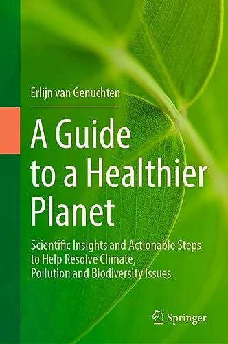 A Guide to a Healthier Planet: Scientific Insights and Actionable Steps to Help Resolve Climate, Pollution and Biodiversity Issues