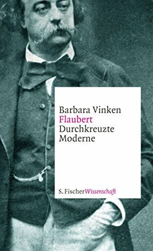 Flaubert: Durchkreuzte Moderne