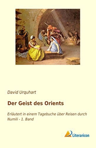 Der Geist des Orients: Erläutert in einem Tagebuche über Reisen durch Numili - 1. Band