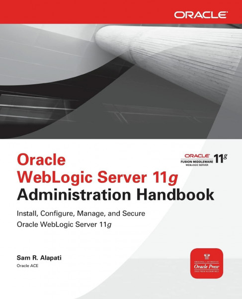 Oracle WebLogic Server 11g Administration Handbook (Osborne Oracle Press Series)