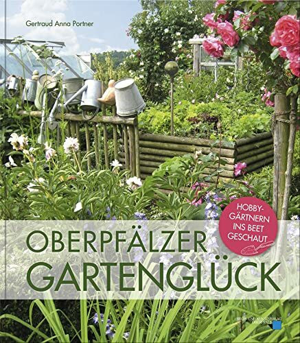 Oberpfälzer Gartenglück: Hobbygärtnern ins Beet geschaut