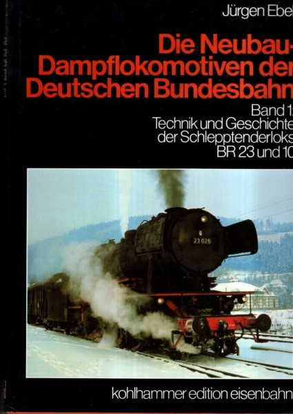 Die Neubau-Dampflokomotiven der Deutschen Bundesbahn Bd. 1: Technik und Geschichte der Schlepptenderloks BR 23 und 10