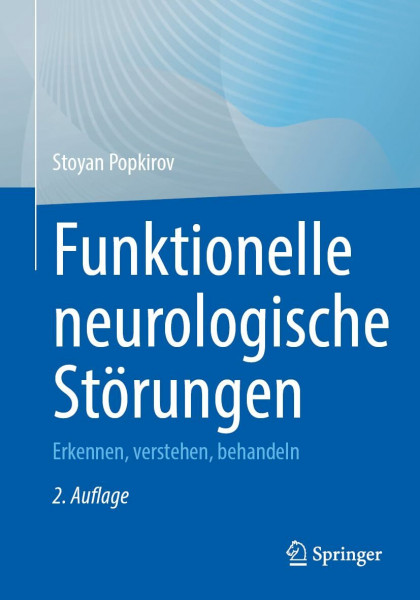 Funktionelle neurologische Störungen: Erkennen, verstehen, behandeln