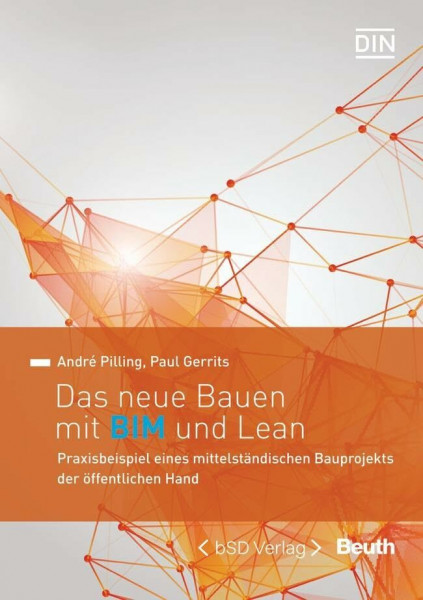 Das neue Bauen mit BIM und Lean: Praxisbeispiel eines mittelständischen Bauprojekts der öffentlichen Hand (DIN Media Innovation)