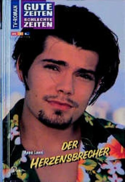 Gute Zeiten, schlechte Zeiten. TV-Roman: Gute Zeiten, schlechte Zeiten, Bd.4, Der Herzensbrecher
