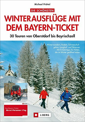 Die schönsten Winterausflüge mit dem Bayern-Ticket: 30 Touren von Oberstdorf bis Bayrischzell