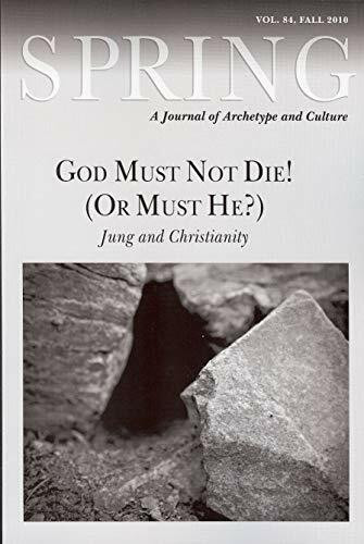 God Must Not Die! (or Must He?): Jung and Christianity (Spring, Band 84)