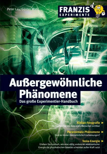 Außergewöhnliche Phänomene: Das große Experimentier-Handbuch (Franzis Experimente)