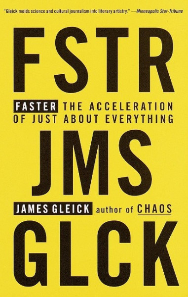 Faster: The Acceleration of Just about Everything