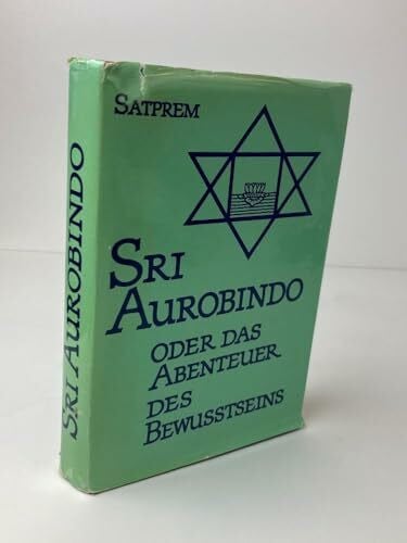 Sri Aurobindo oder Das Abenteuer des Bewusstseins