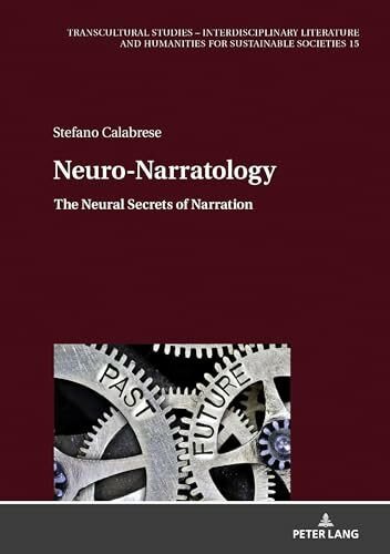 Neuro-Narratology: The Neural Secrets of Narration (Transcultural Studies – Interdisciplinary Literature and Humanities for Sustainable Societies, Band 15)