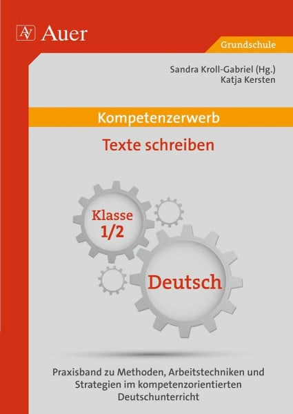 Kompetenzerwerb Texte schreiben 1/2: Praxisband zu Methoden, Arbeitstechniken und Stra tegien im kompetenzorientierten Deutschunterricht (1. und 2. Klasse) (Kompetenzerwerb Grundschule)