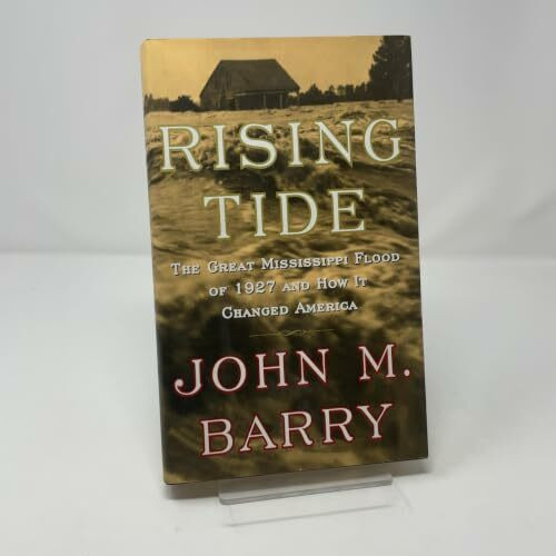 Rising Tide: The Great Mississippi Flood of 1927 and How It Changed America