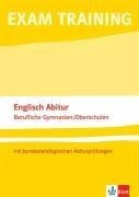 Exam Training - Englisch Abitur berufliche Gymnasien /Oberschulen mit bundeslandtypischen Abiturprüfungen