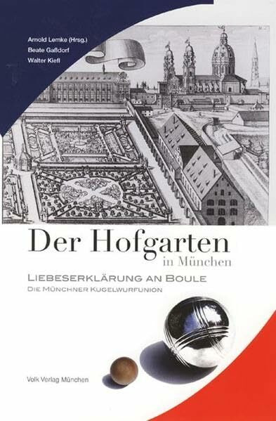 Der Hofgarten in München: Liebeserklärung an Boule. Hrsg. v. Arnold Lemke