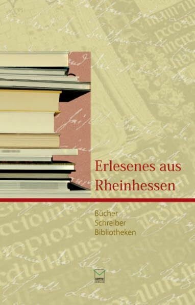 Erlesenes aus Rheinhessen. Bücher, Schreiber, Bibliotheken