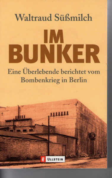 Im Bunker: Eine Überlebende berichtet vom Bombenkrieg in Berlin 1940-45