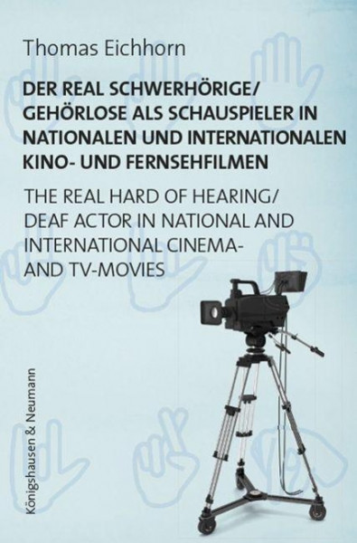 Der real Schwerhörige/Gehörlose als Schauspieler in nationalen und internationalen Kino- und Fernsehfilmen. The Real Hard of Hearing/Deaf Actor in National and International Cinema- and TV-Movies