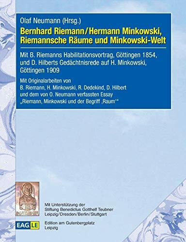 Bernhard Riemann / Hermann Minkowski, Riemannsche Räume und Minkowski-Welt: Mit B. Riemanns Habilitationsvortrag, Göttingen 1854, und D. Hilberts ... „Riemann, Minkowski und der Begriff ‚Raum‘“