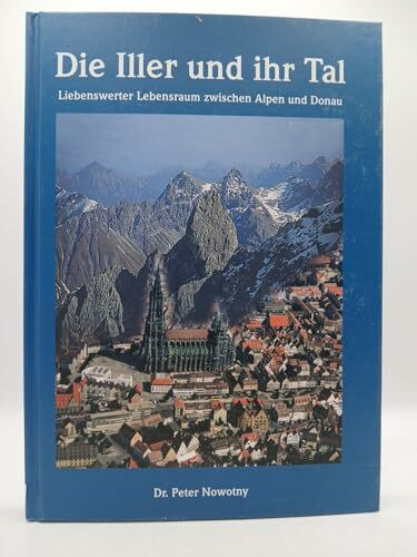 Die Iller und ihr Tal: Liebenswerter Lebensraum zwischen Alpen und Donau