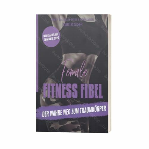 Female Fitness Fibel, der wahre Weg zum Traumkörper. Sjard Roscher