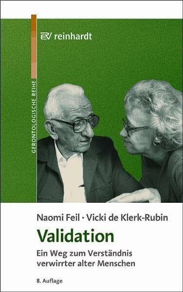 Validation: Ein Weg zum Verständnis verwirrter alter Menschen (Reinhardts Gerontologische Reihe)
