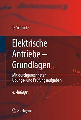 Elektrische Antriebe - Grundlagen: Mit durchgerechneten Ubungs-und Prufungsaufgaben (Springer-Lehrbuch) (German Edition): Mit durchgerechneten Übungs- und Prüfungsaufgaben