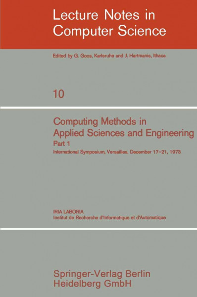 Computing Methods in Applied Sciences and Engineering. International Symposium, Versailles, December 17-21, 1973: Part 1 (Lecture Notes in Computer Science, 10, Band 10)