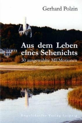 Aus dem Leben eines Sehenichts: 30 ausgewählte MEMotionen