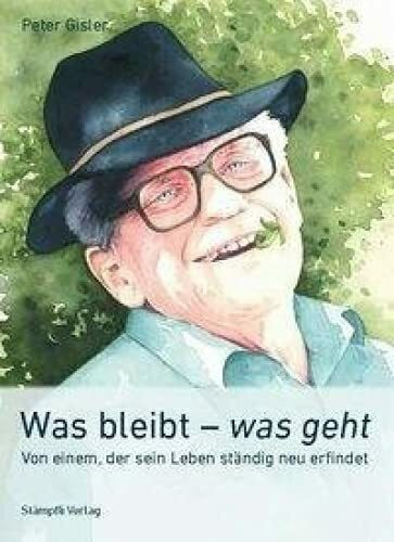 Was bleibt - was geht: Von einem, der sein Leben ständig neu erfindet
