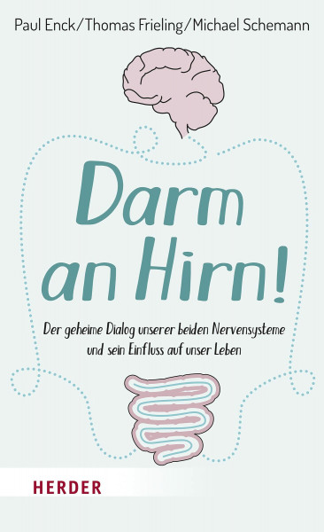 Darm an Hirn!: Der geheime Dialog unserer beiden Nervensysteme und sein Einfluss auf unser Leben