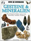 Gesteine & Mineralien. Die verborgenen Schätze unserer Erde. Entstehung, Aussehen, Fundorte