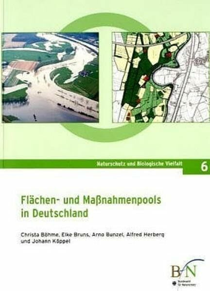 Flächen- und Massnahmenpools in Deutschland: Ergebnisse aus dem F+E Vorhaben 502 82 120 "Naturschutzfachliches Flächenmanagement als Beitrag für eine ... (Naturschutz und Biologische Vielfalt)