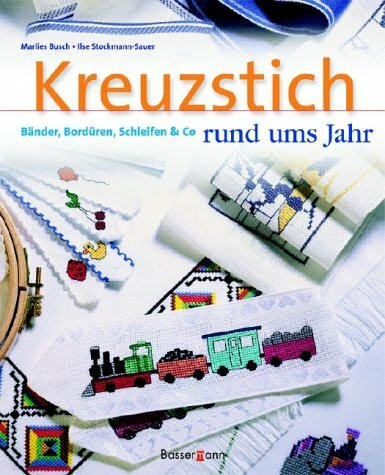 Kreuzstich rund ums Jahr. Bänder, Bordüren, Schleifen und Co.
