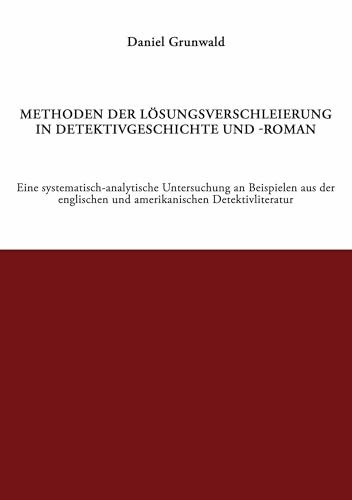 Methoden der Lösungsverschleierung in Detektivgeschichte und -roman: Ein systematisch-analytische Untersuchung an Beispielen aus der englischen und amerikanischen Detektivliteratur