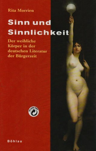 Sinn und Sinnlichkeit: Der weibliche Körper in der deutschen Literatur der Bürgerzeit