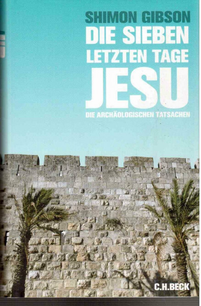 Die sieben letzten Tage Jesu: Die archäologischen Tatsachen