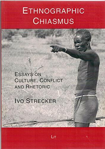 Ethnographic Chiasmus: Essays on Culture, Conflict and Rhetoric (The Hamar of Southern Ethiopia, Band 5)
