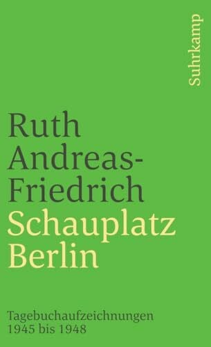 Schauplatz Berlin. Tagebuchaufzeichnungen 1945 bis 1948: Tagebuchaufzeichnungen 1945-1948 (suhrkamp taschenbuch)