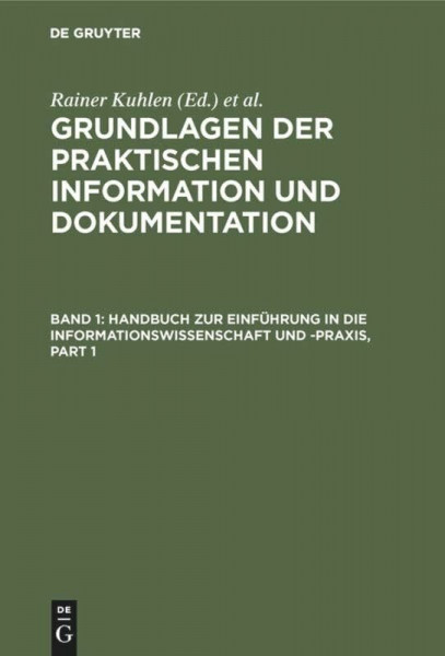 Grundlagen der praktischen Information und Dokumentation: Band 1: Handbuch zur Einführung in die Informationswissenschaft und -praxis - Band 2: Glossar