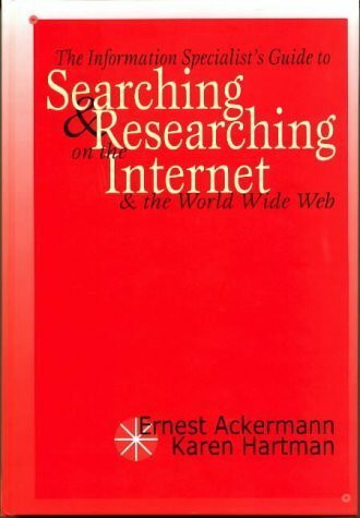 The Information Specialist's Guide to Searching and Researching on the Internet and the Worldwide Web