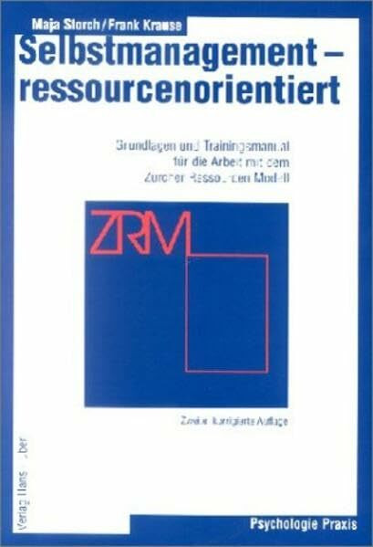 Selbstmanagement - ressourcenorientiert - Grundlagen und Trainingsmanual für die Arbeit mit dem Zürcher Ressourcen Modell