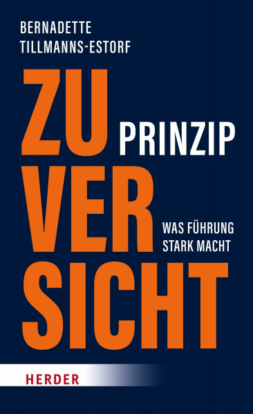 Prinzip Zuversicht: Was Führung stark macht