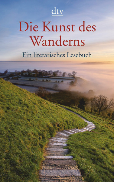 Die Kunst des Wanderns: Ein literarisches Lesebuch