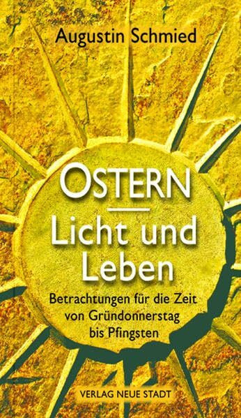 Ostern - Licht und Leben: Betrachtungen für die Zeit von Gründonnerstag bis Pfingsten (Hilfen zum christlichen Leben)