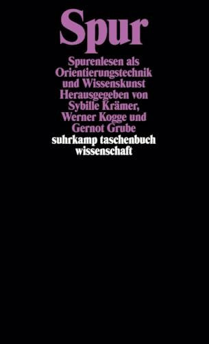 Spur: Spurenlesen als Orientierungstechnik und Wissenskunst (suhrkamp taschenbuch wissenschaft)