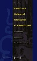 Politics and Cultures of Islamization in Southeast Asia