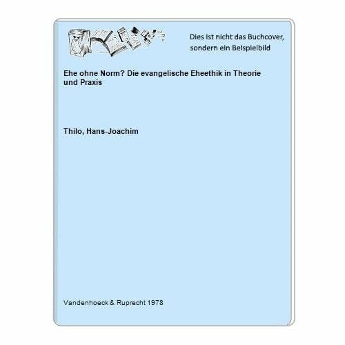 Ehe ohne Norm?: Eine evangelische Ehe-Ethik in Theorie und Praxis