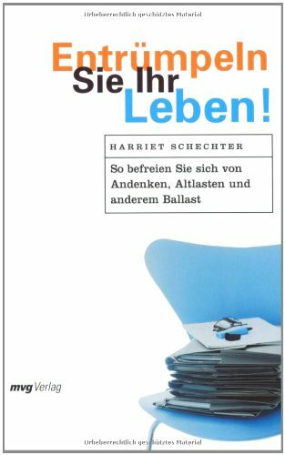 Entrümpeln Sie Ihr Leben! So befreien Sie sich von Andenken, Altlasten und anderem Ballast