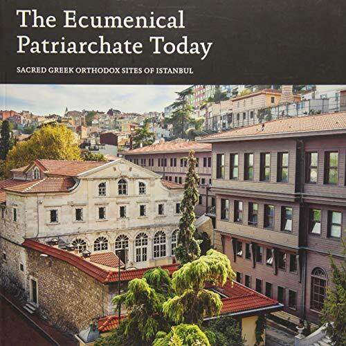 Ecumenical Patriarchate Today: Sacred Greek Orthodox Sites of Istanbul